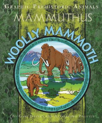 Graphic Prehistoric Animals: Woolly Mammoth by Gary Jeffrey
