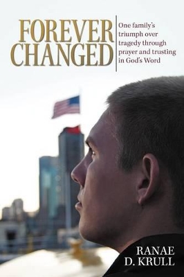 Forever Changed: One Family's Triumph Over Tragedy Through Prayer and Trusting in God's Word book