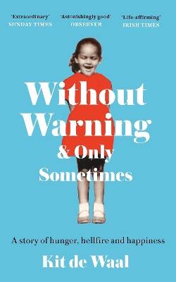 Without Warning and Only Sometimes: 'Extraordinary. Moving and heartwarming' The Sunday Times by Kit de Waal