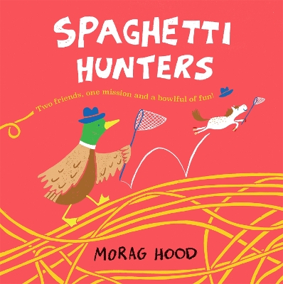 Spaghetti Hunters: A Duck and Tiny Horse Adventure by Morag Hood