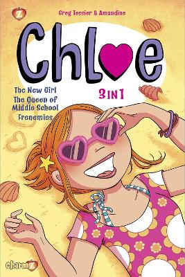 Chloe 3-in-1 Vol. 1: Collecting 'The New Girl,' 'The Queen of Middle School,' and 'Frenemies' by Greg Tessier
