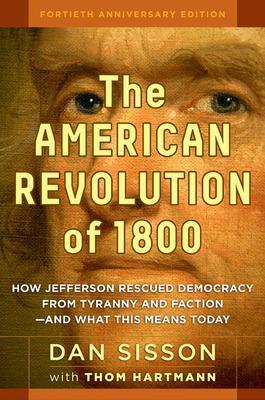 American Revolution of 1800: How Jefferson Rescued Democracy from Tyranny and Faction - and What This Means Today book