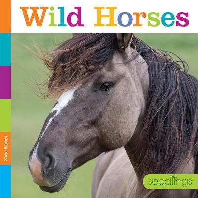 Seedlings: Wild Horses by Kate Riggs