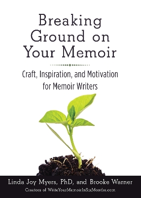 Breaking Ground on Your Memoir: Craft, Inspiration, and Motivation for Memoir Writers book