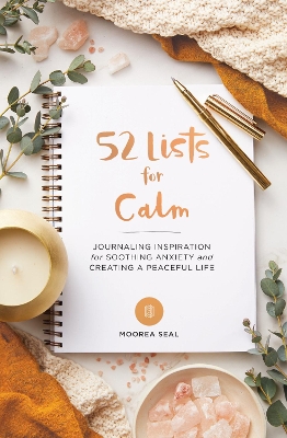 52 Lists for Calm: Journaling Inspiration for Soothing Anxiety and Creating a Peaceful Life book