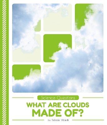 Science Questions: What Are Clouds Made Of? by Debbie Vilardi