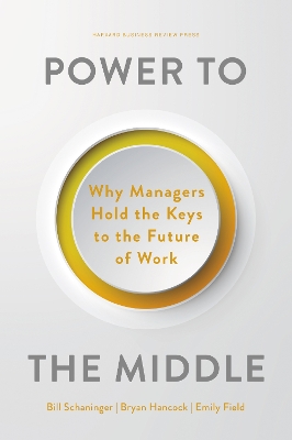 Power to the Middle: Why Managers Hold the Keys to the Future of Work book