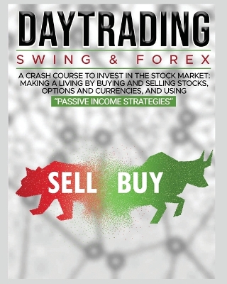 Day Trading: SWING & FOREX FOR BEGINNERS: A complete crash course to invest in the stock market: Learn how to have Financial Freedom Through Stock Investments book