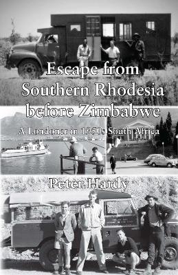 Escape from Southern Rhodesia before Zimbabwe: A Londoner in 1950s South Africa book