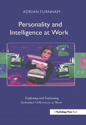 Personality and Intelligence at Work: Exploring and Explaining Individual Differences at Work by Adrian Furnham