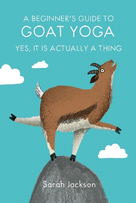 A Beginner's Guide to Goat Yoga: Yes, it is Actually a Thing book