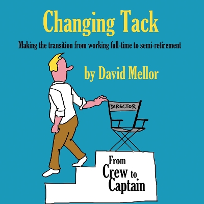 Changing Tack: Making the transition from working full-time to semi-retirement book