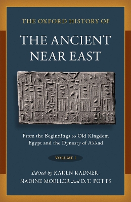 The Oxford History of the Ancient Near East: Volume I: From the Beginnings to Old Kingdom Egypt and the Dynasty of Akkad book