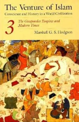 The Venture of Islam by Marshall G. S. Hodgson