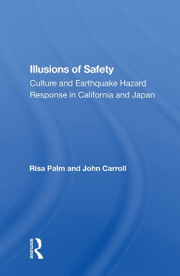 Illusions of Safety: Culture and Earthquake Hazard Response in California and Japan by Risa Palm