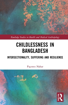 Childlessness in Bangladesh: Intersectionality, Suffering and Resilience by Papreen Nahar