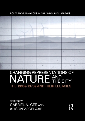 Changing Representations of Nature and the City: The 1960s-1970s and their Legacies book