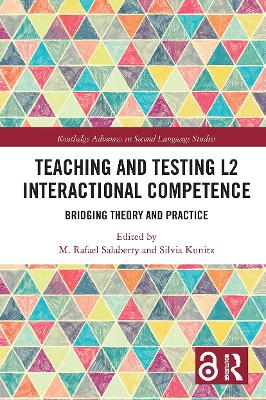 Teaching and Testing L2 Interactional Competence: Bridging Theory and Practice by M. Rafael Salaberry