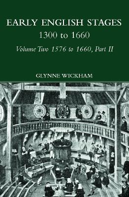 Early English Stages 1576-1600 by Glynne Wickham