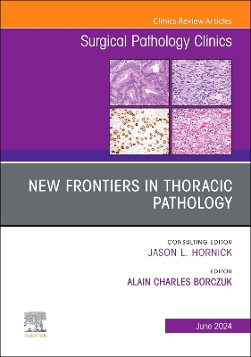 New Frontiers in Thoracic Pathology, An Issue of Surgical Pathology Clinics: Volume 17-2 book