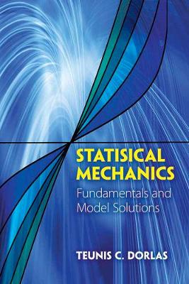 Statistical Mechanics: Fundamentals and Model Solutions by Teunis C Dorlas