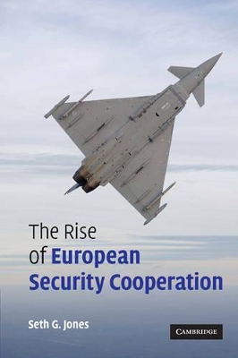 The Rise of European Security Cooperation by Seth G. Jones