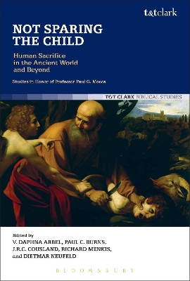 Not Sparing the Child: Human Sacrifice in the Ancient World and Beyond by Vita Daphna Arbel