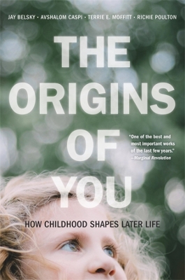 The Origins of You: How Childhood Shapes Later Life by Jay Belsky