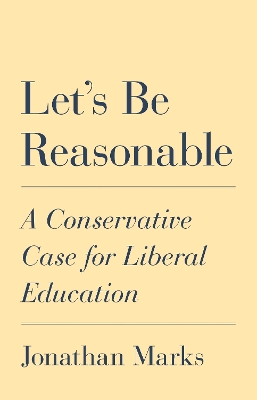 Let's Be Reasonable: A Conservative Case for Liberal Education book