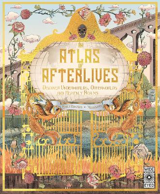 An Atlas of Afterlives: Discover Underworlds, Otherworlds and Heavenly Realms book