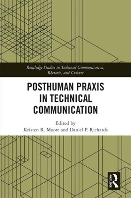 Posthuman Praxis in Technical Communication by Kristen R. Moore