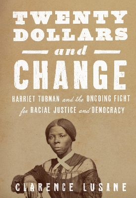 $20 and Change: Harriet Tubman, George Floyd, and the Struggle for Radical Democracy: Harriet Tubman vs. Andrew Jackson, and the Future of American Democracy book