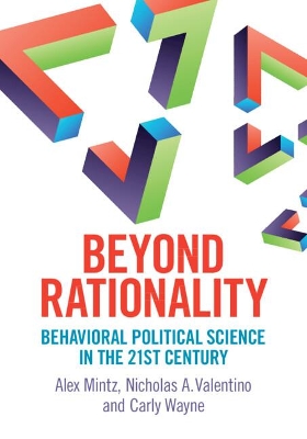 Beyond Rationality: Behavioral Political Science in the 21st Century by Alex Mintz