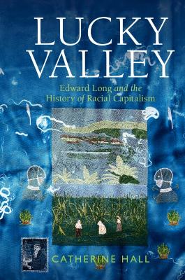 Lucky Valley: Edward Long and the History of Racial Capitalism book