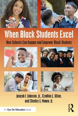 When Black Students Excel: How Schools Can Engage and Empower Black Students by Joseph F. Johnson, Jr.