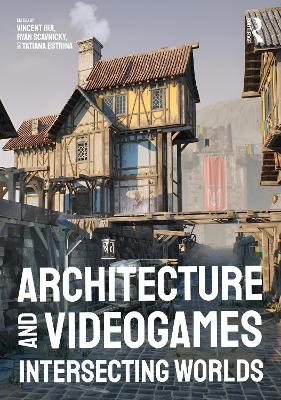 Architecture and Videogames: Intersecting Worlds book