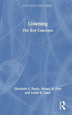 Listening: The Key Concepts by Elizabeth S. Parks