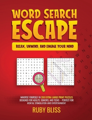 Word Search Escape Relax, Unwind, and Engage Your Mind: Immerse Yourself in 200 Extra Large Print Puzzles Designed for Adults, Seniors, and Teens - Perfect for Mental Stimulation and Entertainment book
