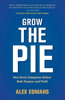Grow the Pie: How Great Companies Deliver Both Purpose and Profit book