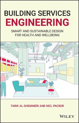 Building Services Engineering: Smart and Sustainable Design for Health and Wellbeing by Tarik Al-Shemmeri