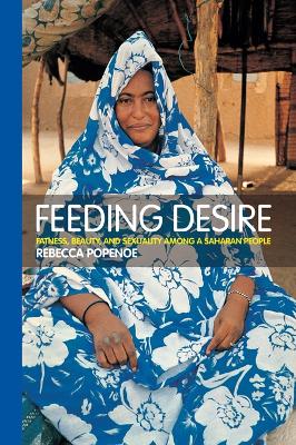 Feeding Desire: Fatness, Beauty and Sexuality Among a Saharan People by Rebecca Popenoe