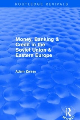 Revival: Money, Banking & Credit in the soviet union & eastern europe (1979) by Adam Zwass