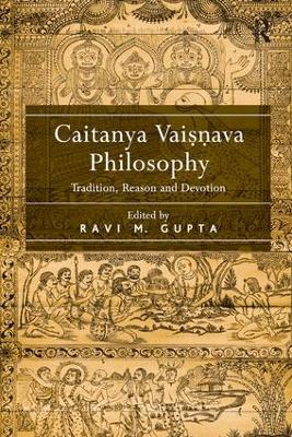 Caitanya Vaisnava Philosophy: Tradition, Reason and Devotion book