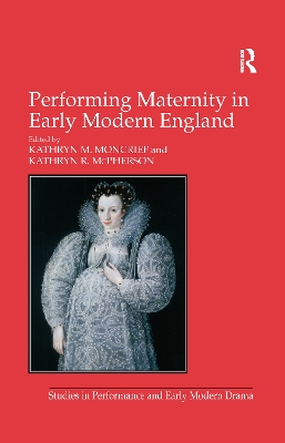 Performing Maternity in Early Modern England by Kathryn R. McPherson