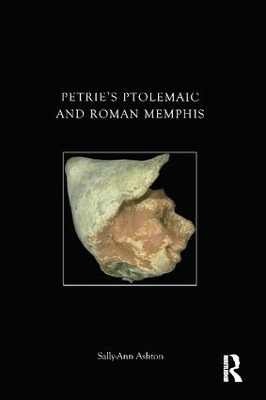 Petrie's Ptolemaic and Roman Memphis by Sally-Ann Ashton
