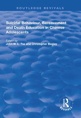 Suicidal Behaviour, Bereavement and Death Education in Chinese Adolescents: Hong Kong Studies by John W.L. Tse