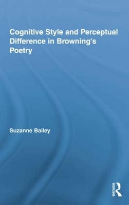 Cognitive Style and Perceptual Difference in Browning's Poetry by Suzanne Bailey