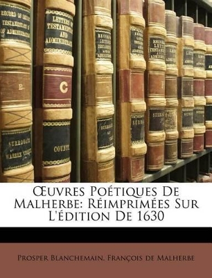 OEuvres Poétiques De Malherbe: Réimprimées Sur L'édition De 1630 book