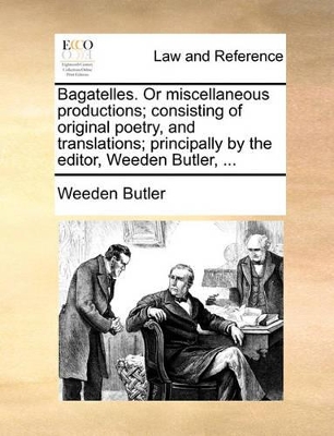 Bagatelles. or Miscellaneous Productions; Consisting of Original Poetry, and Translations; Principally by the Editor, Weeden Butler, ... book