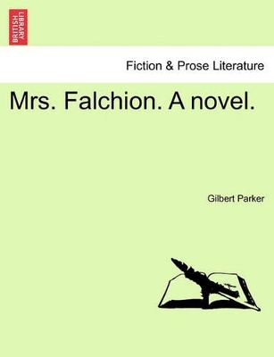 Mrs. Falchion. a Novel. by Gilbert Parker